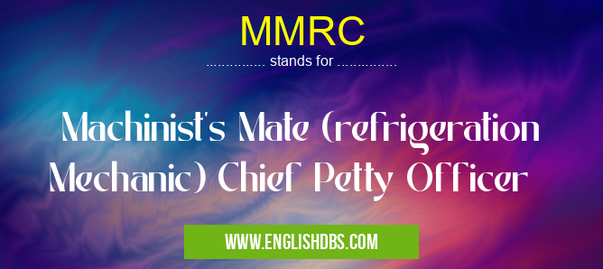 MMRC means Machinist's Mate (refrigeration Mechanic) Chief Petty Officer MMRC