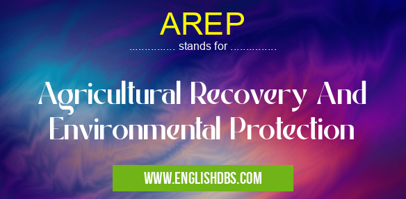 AREP means Agricultural Recovery And Environmental Protection AREP