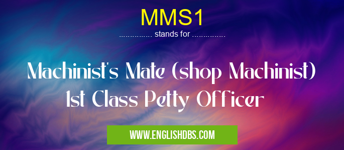 MMS1 means Machinist's Mate (shop Machinist) 1st Class Petty Officer MMS1