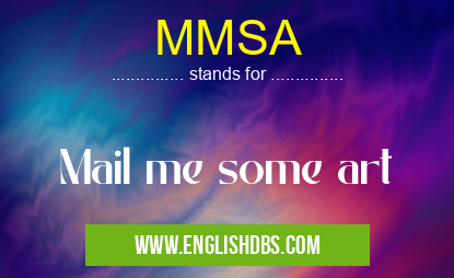 MMSA means Mail me some art MMSA