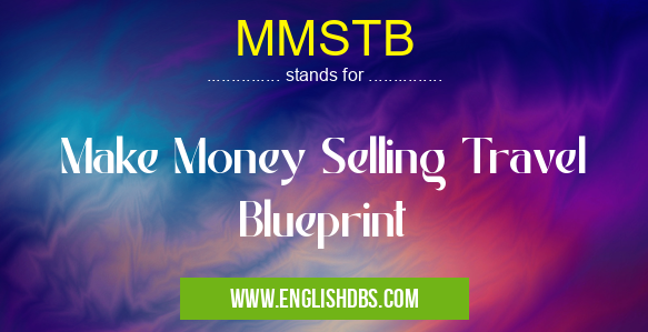 MMSTB means Make Money Selling Travel Blueprint MMSTB
