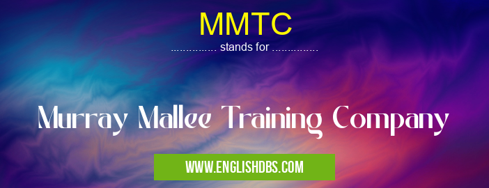 MMTC means Murray Mallee Training Company MMTC