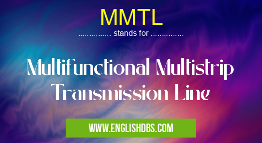 MMTL means Multifunctional Multistrip Transmission Line MMTL