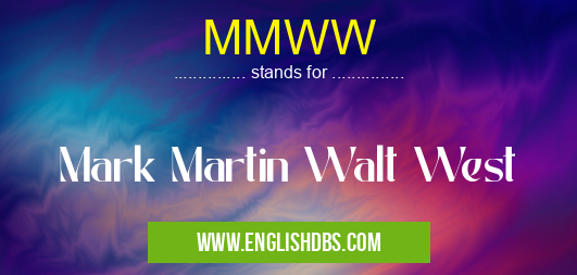 MMWW means Mark Martin Walt West MMWW