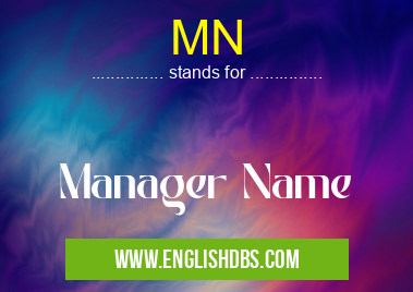 MN means Manager Name MN