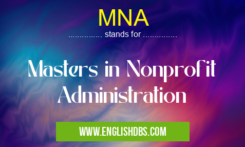 MNA means Masters in Nonprofit Administration MNA