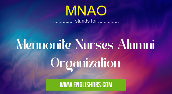 MNAO means Mennonite Nurses Alumni Organization MNAO