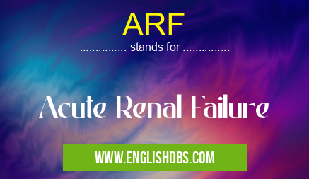 ARF means Acute Renal Failure ARF