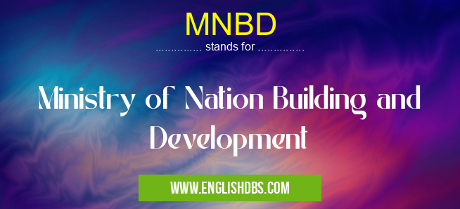 MNBD means Ministry of Nation Building and Development MNBD