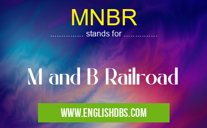 MNBR means M and B Railroad MNBR