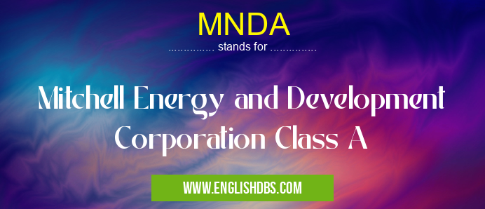 MNDA means Mitchell Energy and Development Corporation Class A MNDA