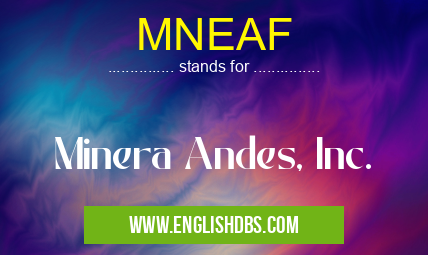 MNEAF means Minera Andes, Inc. MNEAF