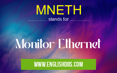 MNETH means Monitor Ethernet MNETH