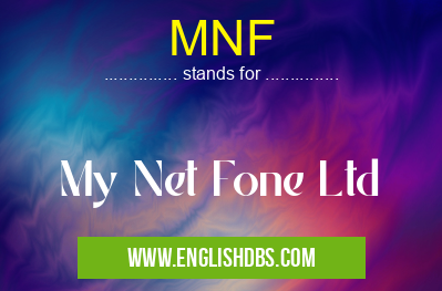 MNF means My Net Fone Ltd MNF