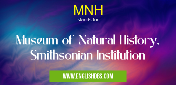 MNH means Museum of Natural History, Smithsonian Institution MNH