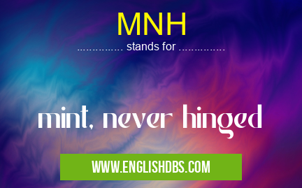MNH means mint, never hinged MNH
