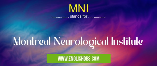 MNI means Montreal Neurological Institute MNI