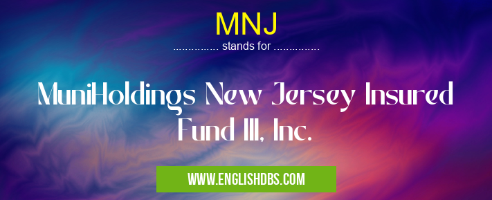 MNJ means MuniHoldings New Jersey Insured Fund III, Inc. MNJ