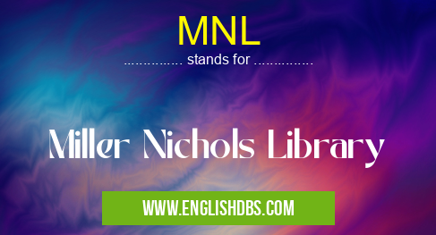 MNL means Miller Nichols Library MNL