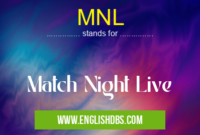 MNL means Match Night Live MNL