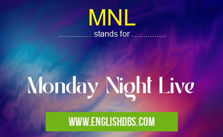 MNL means Monday Night Live MNL