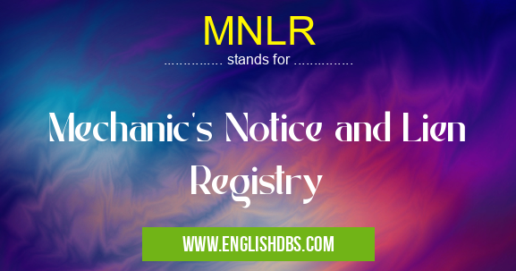 MNLR means Mechanic's Notice and Lien Registry MNLR
