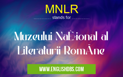 MNLR means Muzeului Național al Literaturii Române MNLR