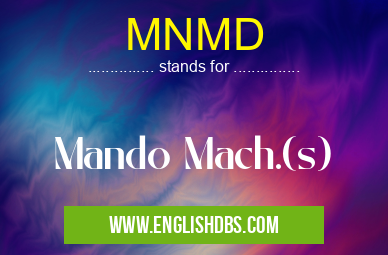 MNMD means Mando Mach.(s) MNMD