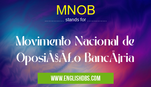 MNOB means Movimento Nacional de Oposição Bancária MNOB
