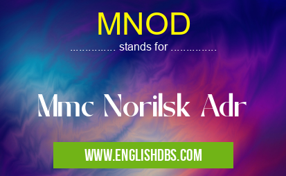 MNOD means Mmc Norilsk Adr MNOD