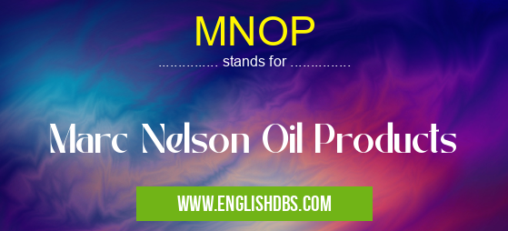 MNOP means Marc Nelson Oil Products MNOP