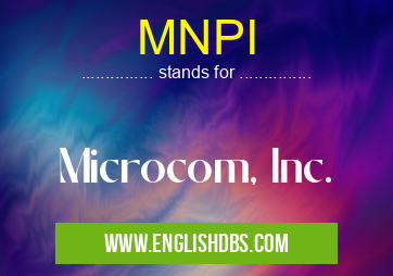 MNPI means Microcom, Inc. MNPI