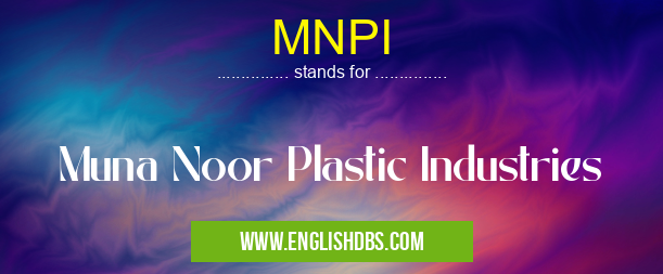 MNPI means Muna Noor Plastic Industries MNPI