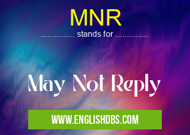 MNR means May Not Reply MNR