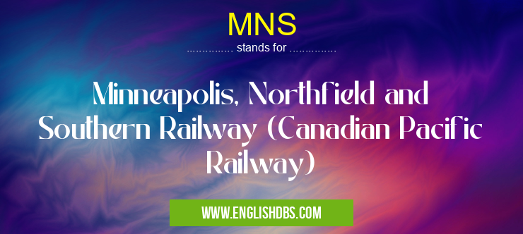 MNS means Minneapolis, Northfield and Southern Railway (Canadian Pacific Railway) MNS