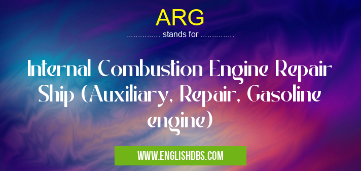 ARG means Internal Combustion Engine Repair Ship (Auxiliary, Repair, Gasoline engine) ARG
