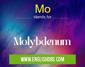 Mo means Molybdenum Mo