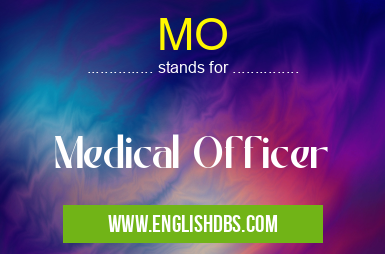 MO means Medical Officer MO