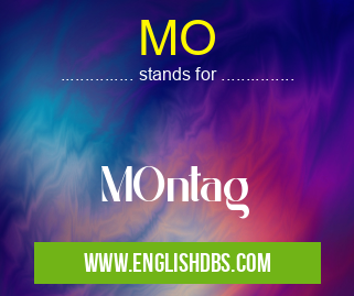 MO means MOntag MO
