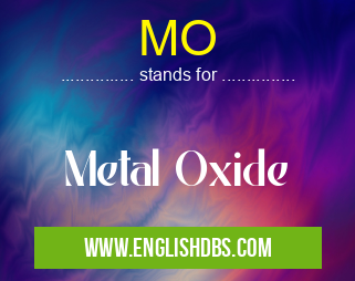 MO means Metal Oxide MO