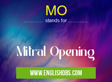 MO means Mitral Opening MO