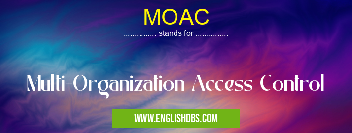 MOAC means Multi-Organization Access Control MOAC