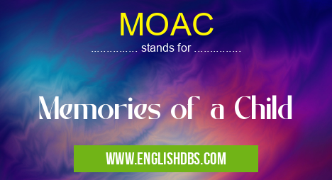 MOAC means Memories of a Child MOAC