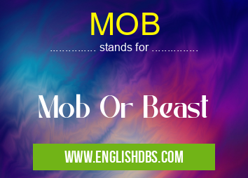 MOB means Mob Or Beast MOB