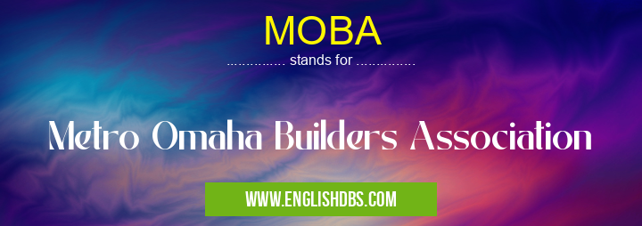 MOBA means Metro Omaha Builders Association MOBA