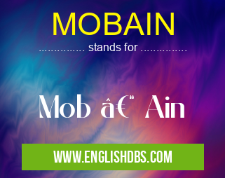 MOBAIN means Mob – Ain MOBAIN