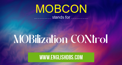 MOBCON means MOBilization CONtrol MOBCON