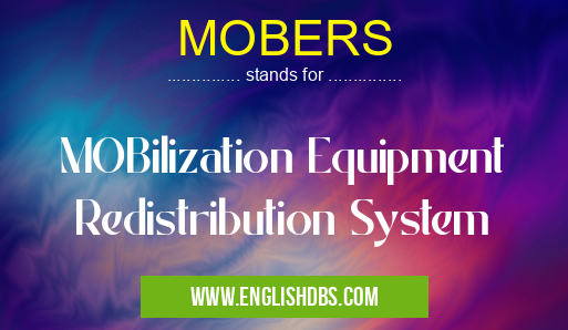 MOBERS means MOBilization Equipment Redistribution System MOBERS