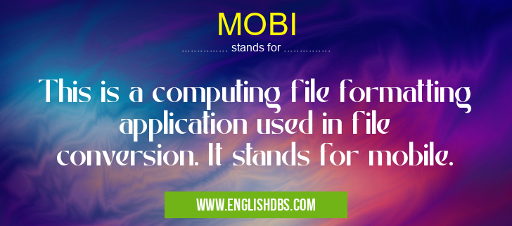 MOBI means This is a computing file formatting application used in file conversion. It stands for mobile. MOBI