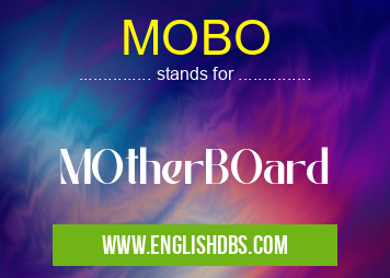 MOBO means MOtherBOard MOBO